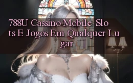 788u Cassino Mobile： Slots e Jogos em Qualquer Lugar