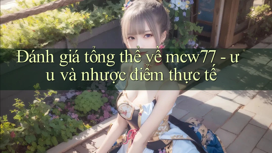 Đánh giá tổng thể về mcw77 - ưu và nhược điểm thực tế Đánh giá tổng thể về mcw77 - ưu và nhược điểm thực tế