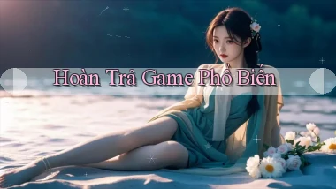 Hoàn trả Game phổ biến