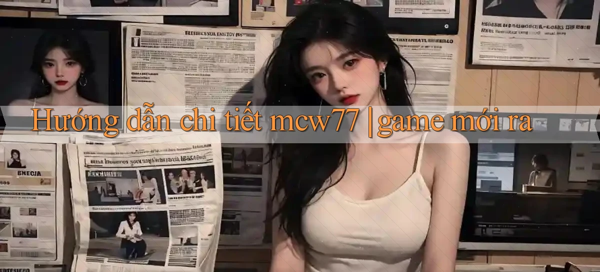 mcw77   Game 24h   App Chính Thức Tải Về