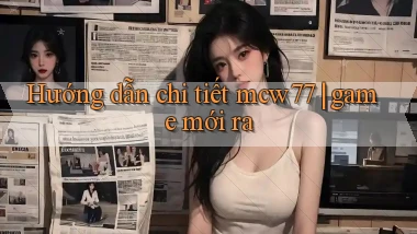 Hướng dẫn chi tiết mcw77 game mới ra
