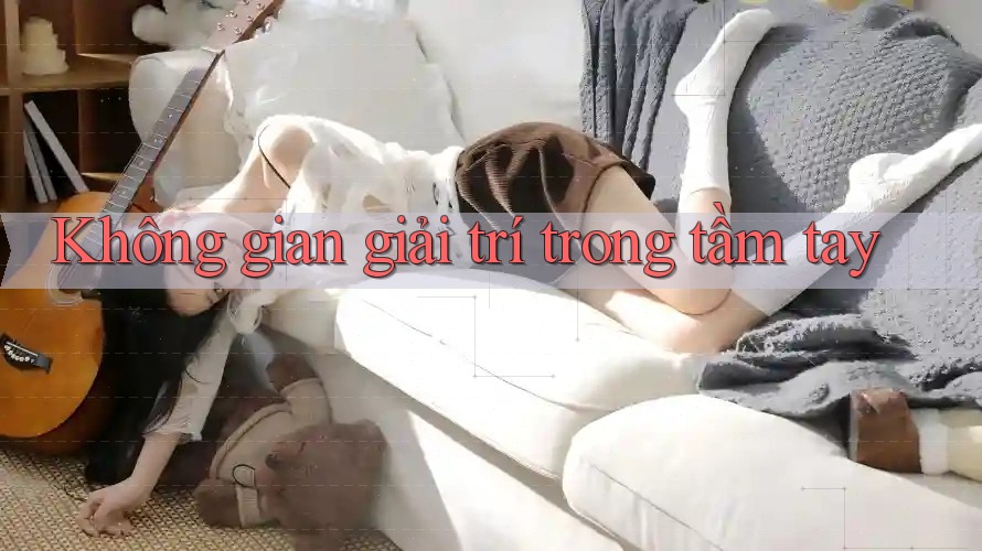 Không gian giải trí trong tầm tay Không gian giải trí trong tầm tay