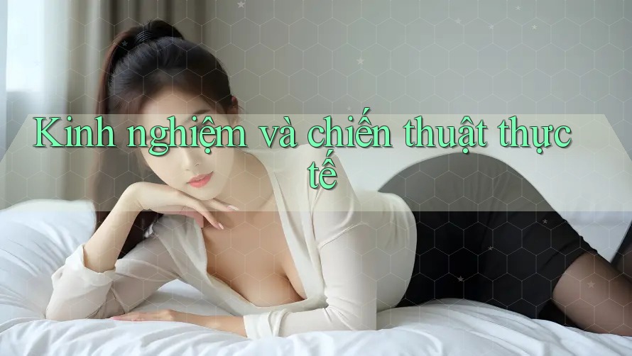Kinh nghiệm và chiến thuật thực tế