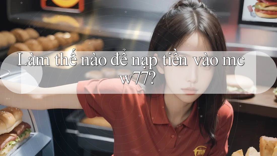 Làm thế nào để nạp tiền vào mcw77?