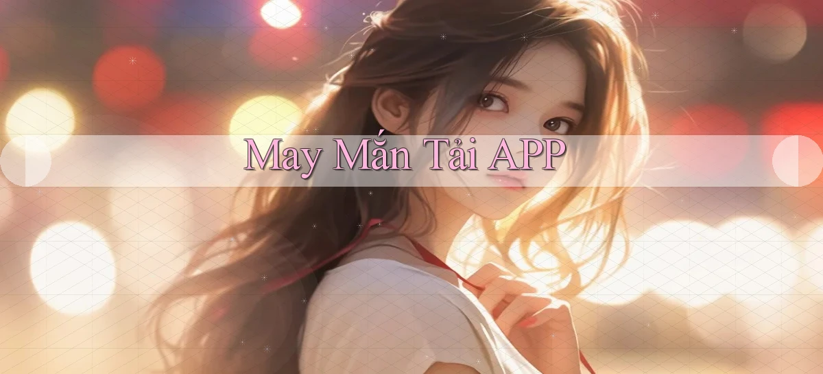 May mắn Tải APP