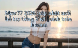 Mcw77 2026 cập nhật mới hỗ trợ tiếng Việt cách tránh scam