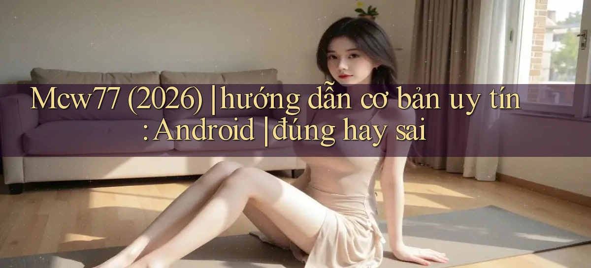 mcw77   Game 24h   App Chính Thức Tải Về