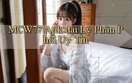 mcw77  apk đại lý phân phối uy tín