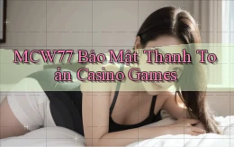 mcw77  bảo mật thanh toán casino games