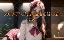 mcw77  cách đánh bài online