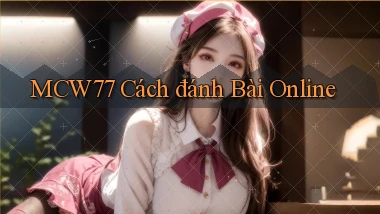 mcw77  cách đánh bài online