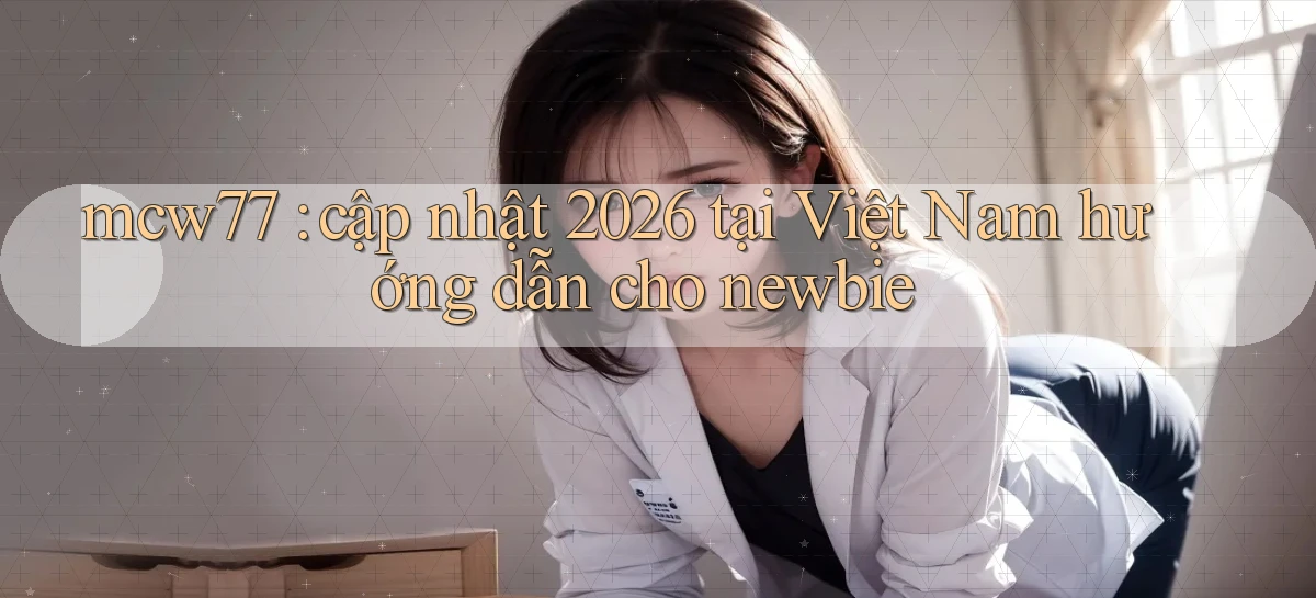mcw77   Game 24h   App Chính Thức Tải Về