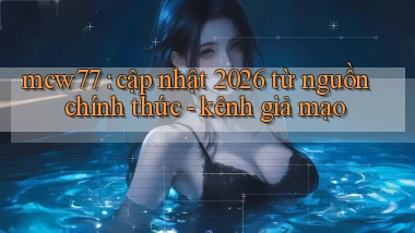 mcw77 cập nhật 2026 từ nguồn chính thức   kênh giả mạo