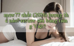 mcw77 chất (2026) lượng thế nào review sâu bằng tiếng Việt