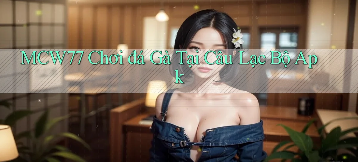 mcw77   Game 24h   App Chính Thức Tải Về