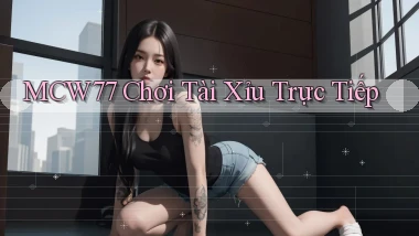mcw77  chơi tài xỉu trực tiếp