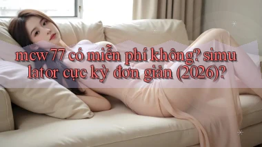 mcw77 có miễn phí không simulator cực kỳ đơn giản (2026)