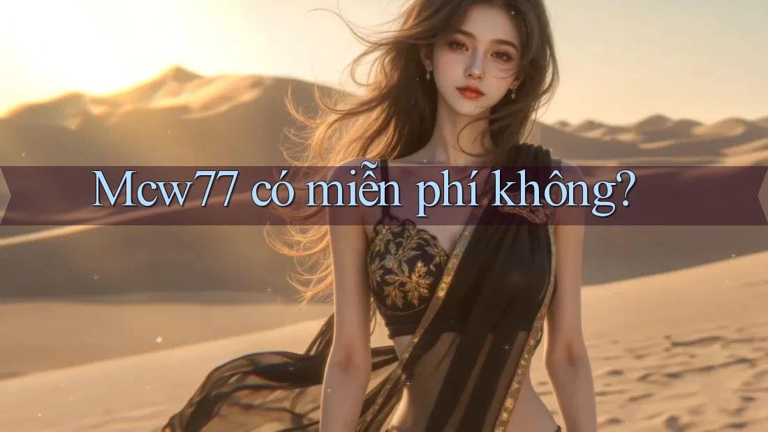 mcw77 có miễn phí không? mcw77 có miễn phí không?