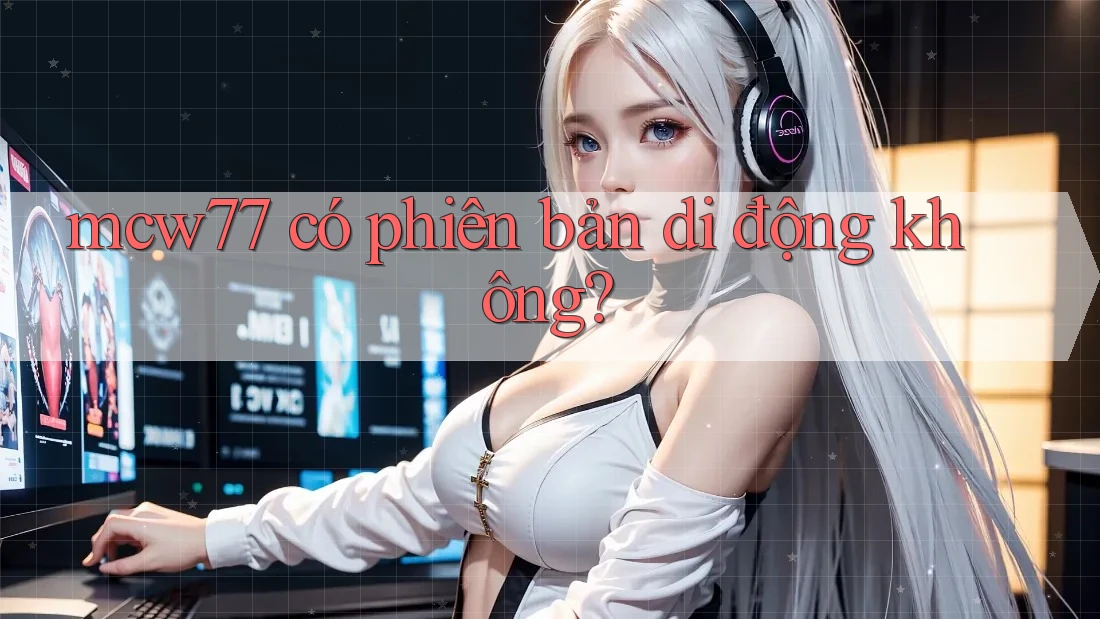 mcw77 có phiên bản di động không?