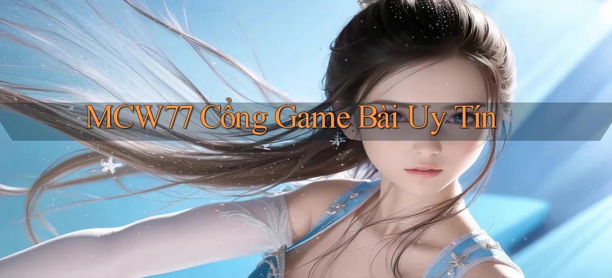 mcw77  cổng game bài uy tín