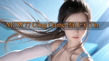 mcw77  cổng game bài uy tín