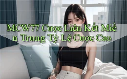 mcw77  cược liên kết miền trung tỷ lệ cược cao