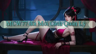 mcw77  đổi mới cách quản lý