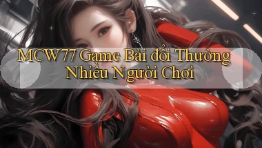 mcw77  game bài đổi thưởng nhiều người chơi