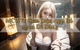 mcw77  Giao diện app bóng đá dễ dùng