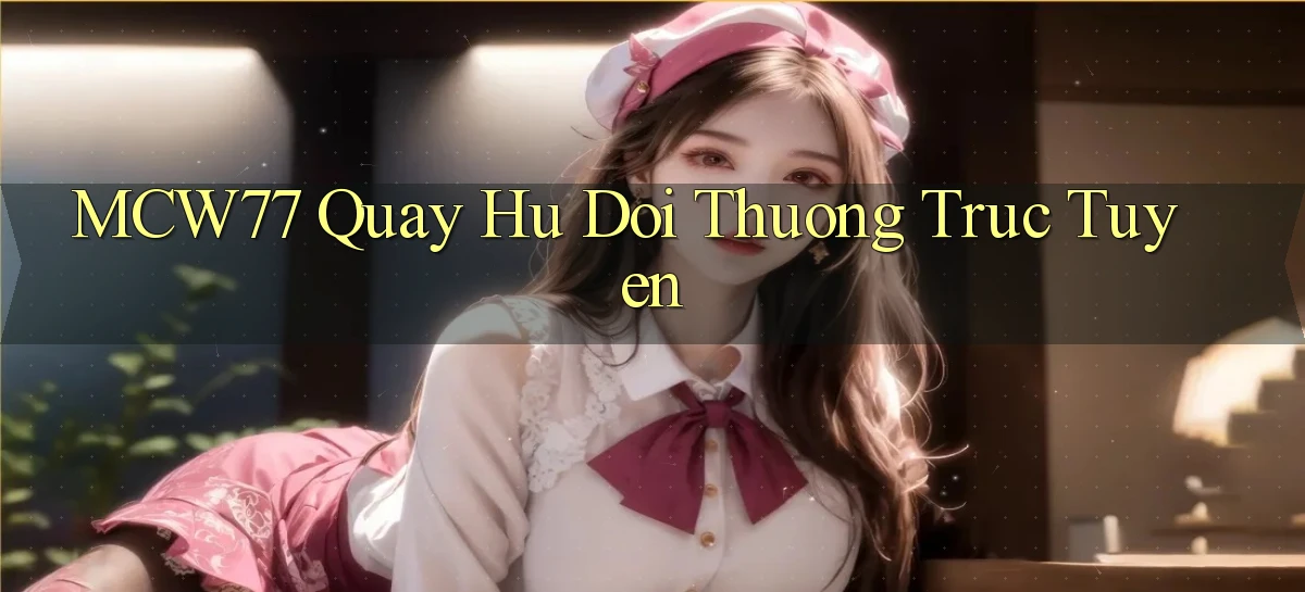 mcw77   Game 24h   App Chính Thức Tải Về