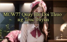 mcw77  quay hu doi thuong truc tuyen