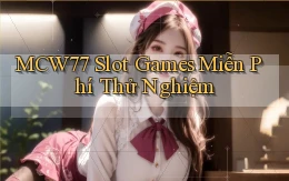 mcw77  slot games miễn phí thử nghiệm