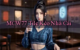mcw77  tile kèo nhà cái