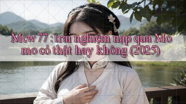 Mcw77 trải nghiệm nạp qua Momo có thật hay không (2025)