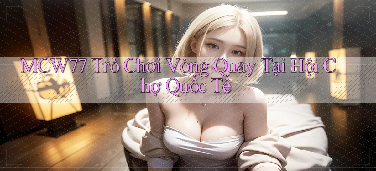 mcw77   Game 24h   App Chính Thức Tải Về