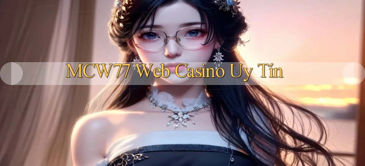 mcw77  web casino uy tín