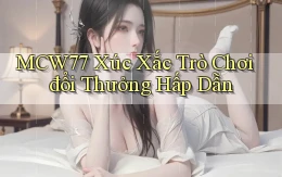 mcw77  xúc xắc trò chơi đổi thưởng hấp dẫn