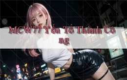 mcw77  yếu tố thành công