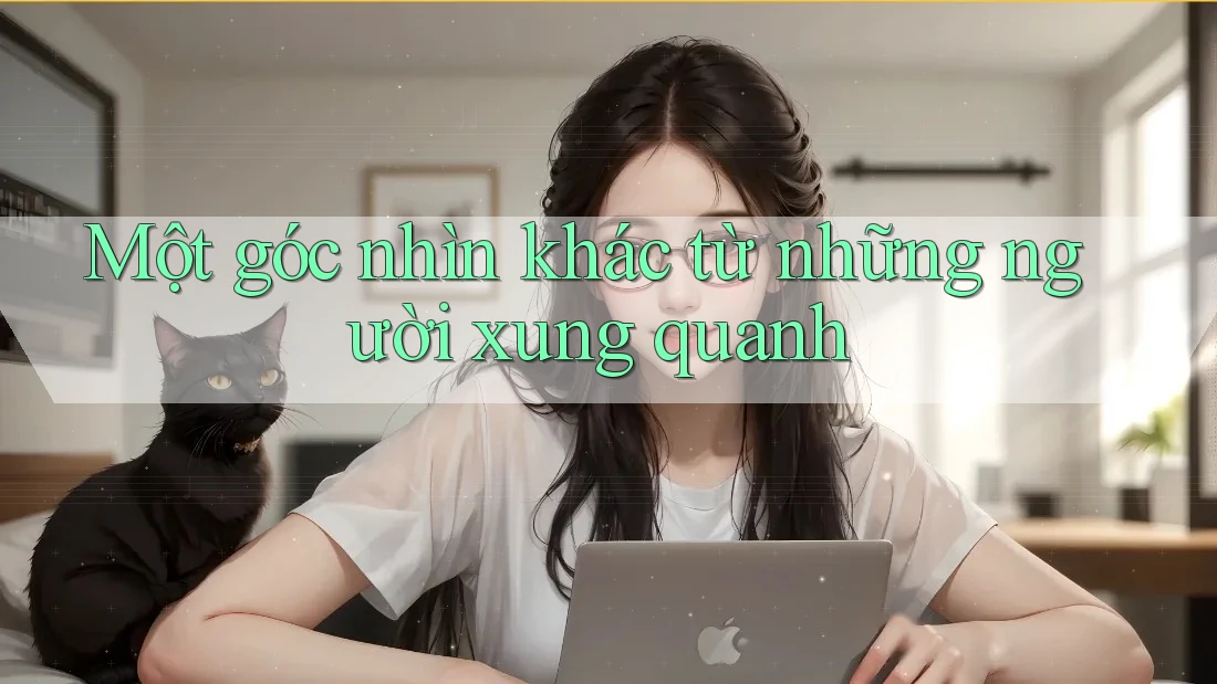 Một góc nhìn khác từ những người xung quanh