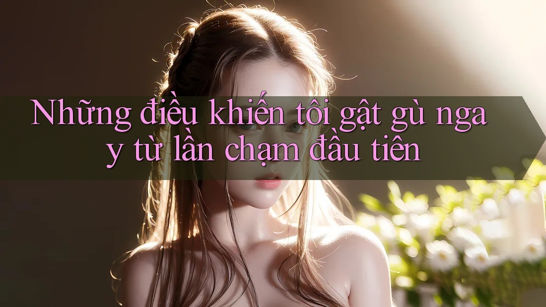 Những điều khiến tôi gật gù ngay từ lần chạm đầu tiên