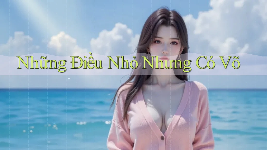 Những Điều Nhỏ Nhưng Có Võ Những Điều Nhỏ Nhưng Có Võ