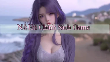 nổ hũ Chính sách game