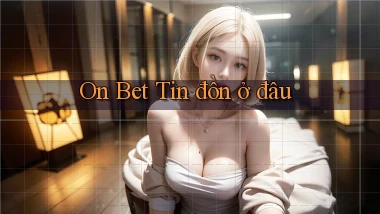 on bet tin đồn ở đâu