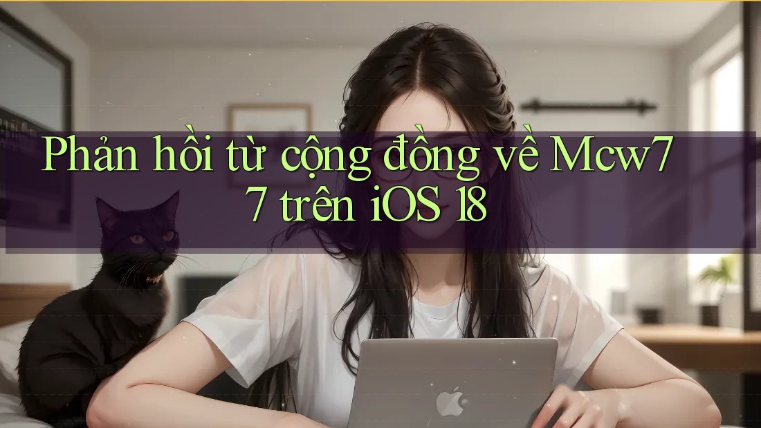 Phản hồi từ cộng đồng về Mcw77 trên iOS 18 Phản hồi từ cộng đồng về Mcw77 trên iOS 18