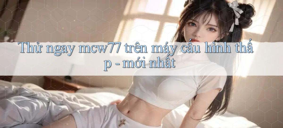mcw77   Game 24h   App Chính Thức Tải Về