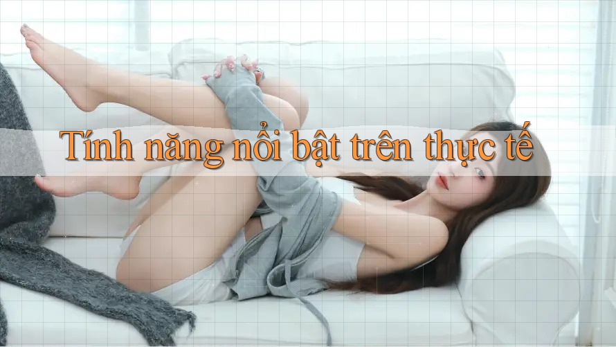 Tính năng nổi bật trên thực tế Tính năng nổi bật trên thực tế