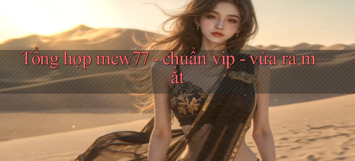 Tổng hợp mcw77   chuẩn vip   vừa ra mắt