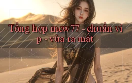 Tổng hợp mcw77   chuẩn vip   vừa ra mắt