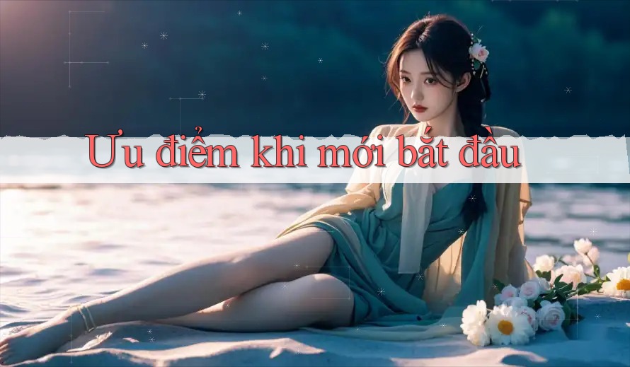 Ưu điểm khi mới bắt đầu