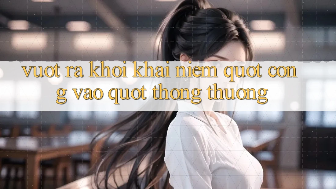 Vượt Ra Khỏi Khái Niệm " Cổng Vào" Thông Thường